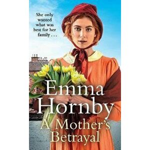 A Mother's Betrayal. A heart-stopping and compelling Victorian saga from the bestselling author of A Shilling for a Wife, Hardback - Emma Hornby imagine