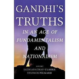 Gandhi's Truths in an Age of Fundamentalism and Nationalism, Paperback - *** imagine