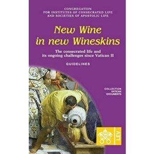 New Wine in New Wineskins. The Consecrated Life and its Ongoing Challenges since Vatican II. Guidelines, Paperback - *** imagine