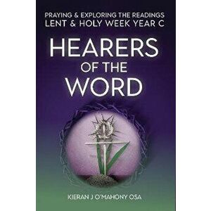 Hearers of the Word. Praying & exploring the readings Lent & Holy Week: Year C, Paperback - Kieran J. (OSA) O'Mahony imagine
