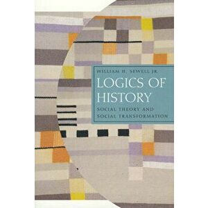 Logics of History, Paperback - William H. Sewell Jr. imagine