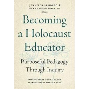 Becoming a Holocaust Educator. Purposeful Pedagogy Through Inquiry, Paperback - Sondra Perl imagine