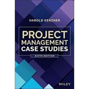 Project Management Case Studies, Sixth Edition, Paperback - H Kerzner imagine