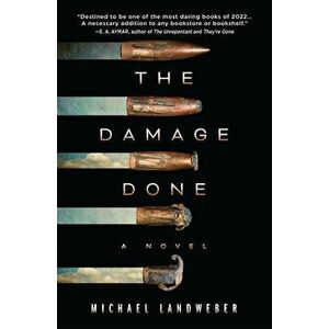The Damage Done. A Novel, Hardback - Michael Landweber imagine