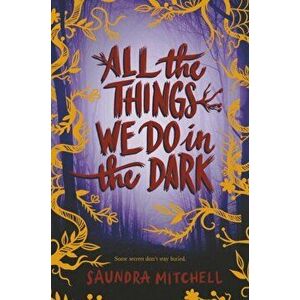 All the Things We Do in the Dark, Paperback - Saundra Mitchell imagine