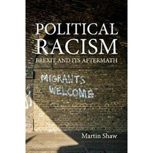 Political Racism. Brexit and its Aftermath, Paperback - Martin (University of Sussex) Shaw imagine