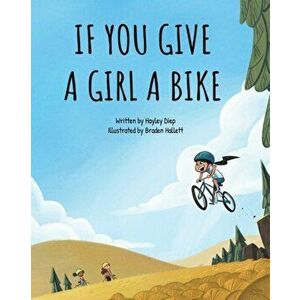 If You Give a Girl a Bike, Paperback - Hayley Diep imagine