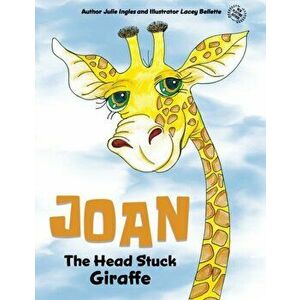 Joan the Head Stuck Giraffe, Paperback - Julie Ingles imagine