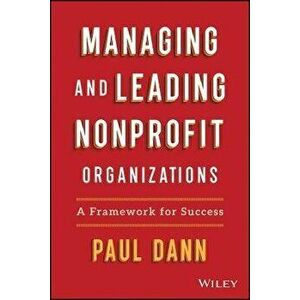 Managing and Leading Nonprofit Organizations: A Fr amework For Success, Hardback - P Dann imagine