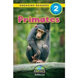 Primates: Animals That Change the World! (Engaging Readers, Level 2), Paperback - Ashley Lee imagine