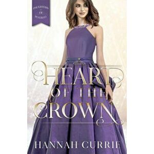 Heart of the Crown, Paperback - Hannah Currie imagine