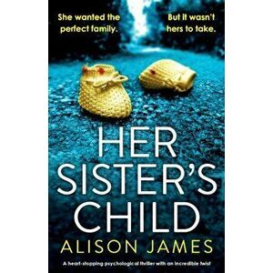 Her Sister's Child: A heart-stopping psychological thriller with an incredible twist, Paperback - Alison James imagine