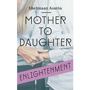 Mother To Daughter, Paperback - Shehnaaz Asaria imagine