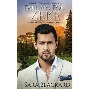 Falling for Zeke: A Sweet Romantic Suspense, Paperback - Sara Blackard imagine