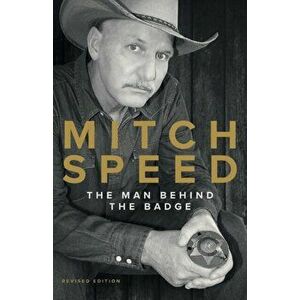 Mitch Speed: The Man Behind The Badge, Paperback - Mitch Speed imagine