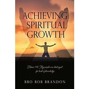 Achieving Spiritual Growth, Paperback - Bro Bob Brandon imagine
