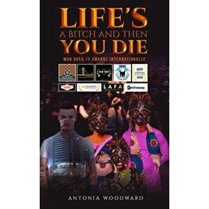 Life's a Bitch and Then You Die, Paperback - Antonia Woodward imagine