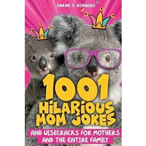 1001 Hilarious Mom Jokes and Wisecracks for Mothers and the Entire Family: Fresh One Liners, Knock Knock Jokes, Stupid Puns, Funny Wordplay and Knee S imagine