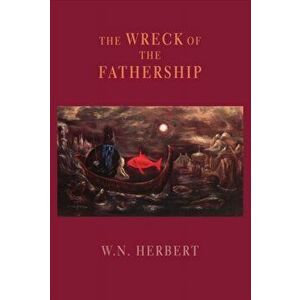 The Wreck of the Fathership, Paperback - W. N. [bill] Herbert imagine