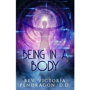 Being in a Body, Paperback - Victoria Pendragon imagine