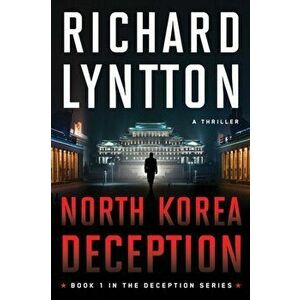 North Korea Deception: An International Political Spy Thriller, Paperback - Richard Lyntton imagine