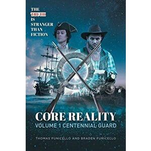 Core Reality Volume 1 Centennial Guard, Paperback - Thomas Funicello imagine