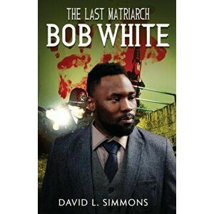 The Last Matriarch: Bob White, Paperback - David L. Simmons imagine