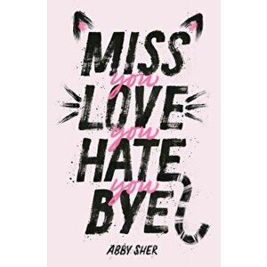 Miss You Love You Hate You Bye, Paperback - Abby Sher imagine
