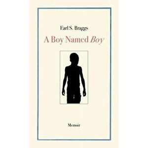 A Boy Named Boy: Growing Up Black in Whitetown During the 1960s, Hampstead, NC, Paperback - Earl S. Braggs imagine