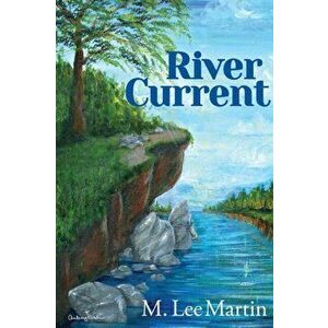 River Current, Paperback - M. Lee Martin imagine