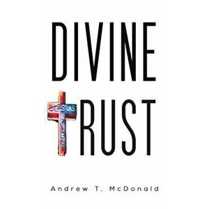 Divine Trust, Hardcover - Andrew T. McDonald imagine