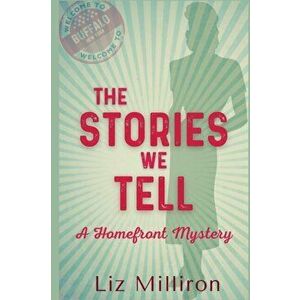 The Stories We Tell: A Homefront Mystery, Paperback - Liz Milliron imagine