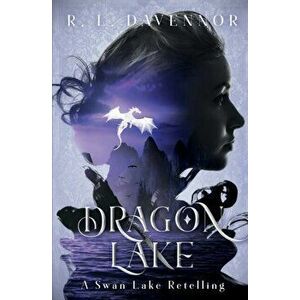 Dragon Lake: A Swan Lake Retelling, Paperback - R. L. Davennor imagine