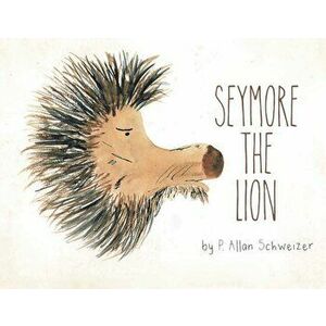 Seymore the Lion, Paperback - P. Allan Schweizer imagine