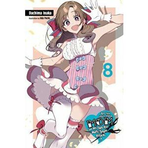 Do You Love Your Mom and Her Two-Hit Multi-Target Attacks?, Vol. 8 (Light Novel), Paperback - Dachima Inaka imagine