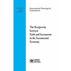 The Reciprocity between Faith and Sacraments in the Sacramental Economy, Paperback - *** imagine