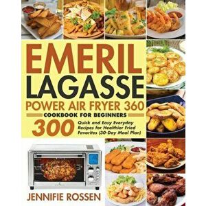 Emeril Lagasse Power Air Fryer 360 Cookbook for Beginners, Paperback - Jennifie Rossen imagine