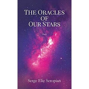 The Oracles of Our Stars: Poetry, Hardcover - Serge Elie Seropian imagine