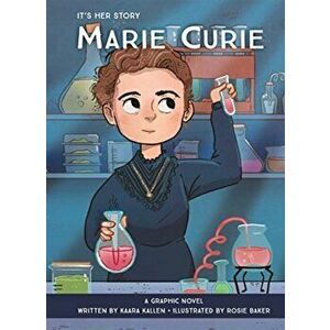 It's Her Story: Marie Curie: A Graphic Novel, Hardcover - Kaara Kallen imagine