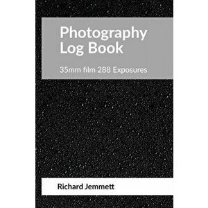 Photography Log Book: For 35mm Film Cameras: 288 exposures arranged in 20 tables of 12 exposures, Paperback - Richard Jemmett imagine