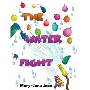 The Water Fight, Paperback - Mary-Jane Jean imagine