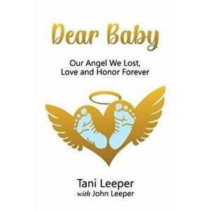 Dear Baby: Our Angel We Lost, Love and Honor Forever, Paperback - Tani Leeper imagine