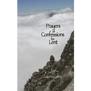 Prayers of Confessions for Lent, Paperback - Leoma Gilley imagine
