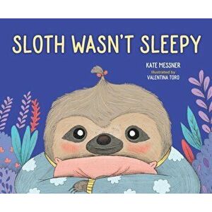 Sloth Wasn't Sleepy, Hardcover - Kate Messner imagine