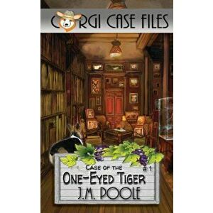 Case of the One-Eyed Tiger, Paperback - Jeffrey M. Poole imagine