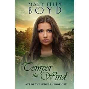 Temper the Wind: Days of the Judges, Book 1, Paperback - Mary Ellen Boyd imagine