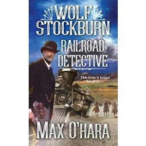 Wolf Stockburn, Railroad Detective, Paperback - Max O'Hara imagine