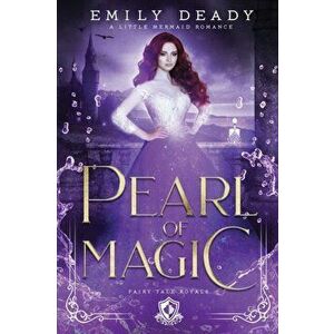 Pearl of Magic: A Little Mermaid Romance, Paperback - Emily Deady imagine