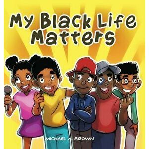 My Black Life Matters, Hardcover - Michael A. Brown imagine