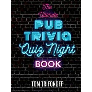The Ultimate Pub Trivia Quiz Night Book, Paperback - Tom Trifonoff imagine